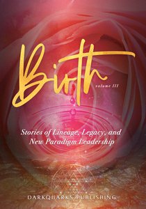 [[  BOOK PRESALE!  ]] Birth: Stories of Legacy, Lineage and New Paradigm Leadership (Volume 3) - Physical Printed Book